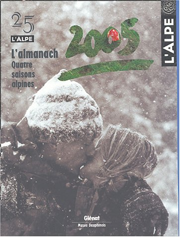 Alpe (L'), n° 25. L'almanach 2005 : quatre saisons alpines