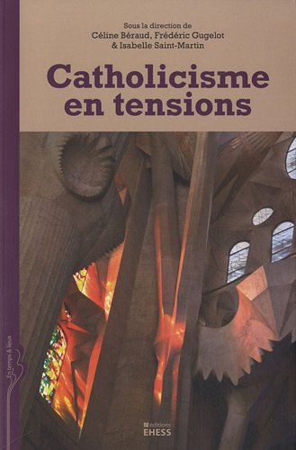 Catholicisme en tensions : lignes de forces, interrogations et changements