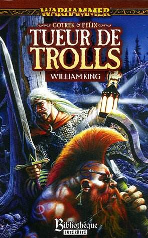 Gotrek et Felix. Vol. 1. Tueur de trolls