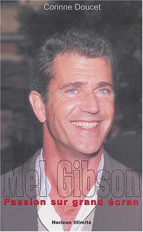 Mel Gibson : passion sur grand écran