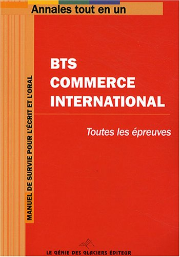 BTS commerce international : toutes les épreuves : manuel de survie pour l'écrit et l'oral