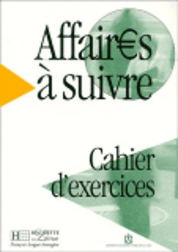 Affaires à suivre : cours de français professionnel de niveau intermédiaire, cahier d'exercices