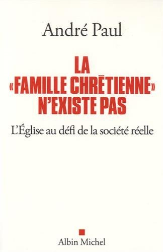 La famille chrétienne n'existe pas : l'Eglise au défi de la société réelle