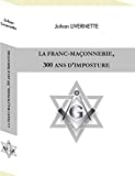 La franc-maçonnerie, 300 ans d'imposture