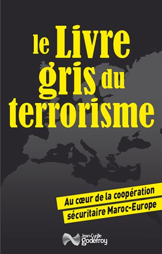 Le livre gris du terrorisme : au coeur de la coopération sécuritaire Maroc-Europe