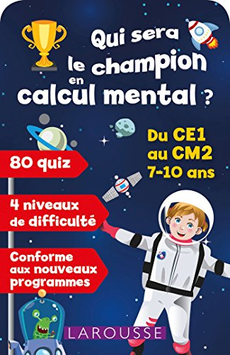 Qui sera le champion en calcul mental ? : du CE1 au CM2, 7-10 ans : conforme aux nouveaux programmes