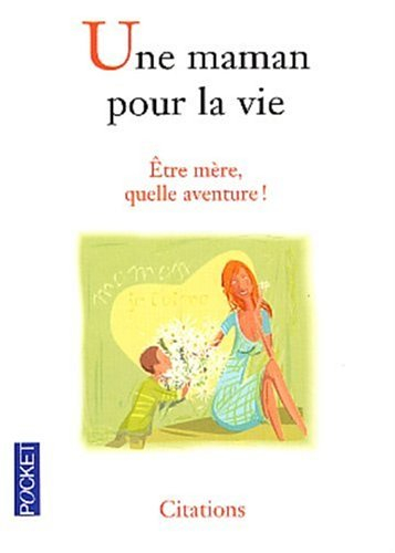 Une maman pour la vie : être mère, quelle aventure !