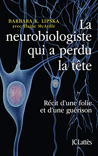 La neurobiologiste qui a perdu la tête : récit d'une folie et d'une guérison