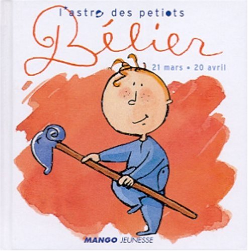 L'astro des petiots. Bélier : 21 mars-20 avril