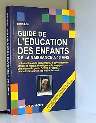 Guide de l'éducation des enfants : de la naissance à 13 ans