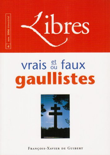 Libres, n° 4. Vrais et-ou faux gaullistes