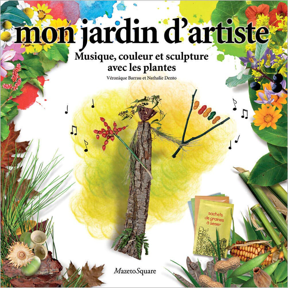 Mon jardin d'artiste : musique, couleur et sculpture avec les plantes