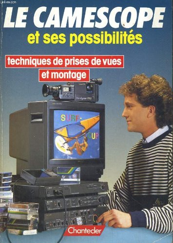 Le camescope et ses possibilites. techniques de prises de vues et montage