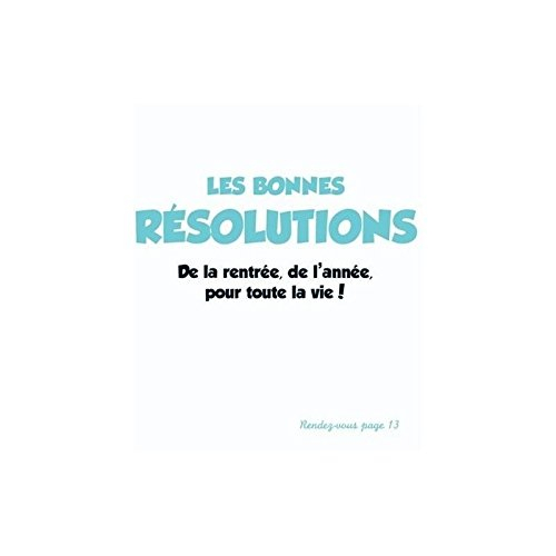 Les bonnes résolutions : de la rentrée, de l'année, pour toute la vie !