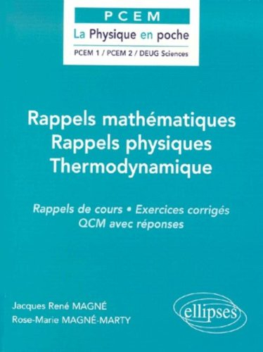 Rappels mathématiques, rappels physiques, thermodynamique : rappels de cours, exercices corrigés, QC