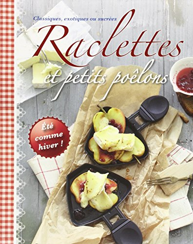 Raclettes et petits poêlons : classiques, exotiques ou sucrées