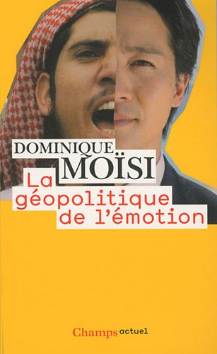 La géopolitique de l'émotion : comment les cultures de peur, d'humiliation et d'espoir façonnent le 