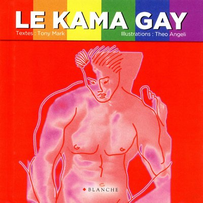 Le kama gay : 69 positions et autres astuces pour découvrir le plaisir, seul, à deux ou à plusieurs 