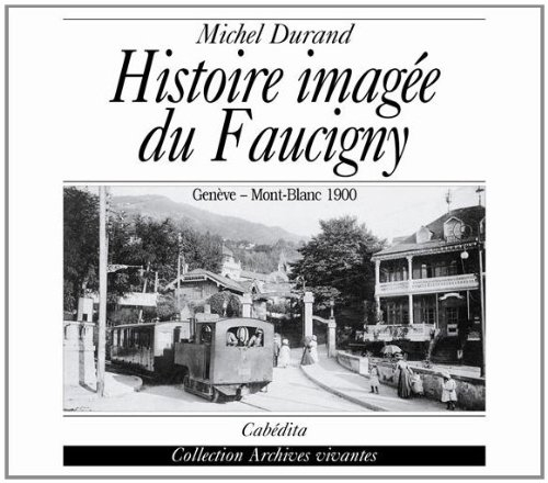 Histoire imagée du Faucigny : Genève-Mont-Blanc 19000