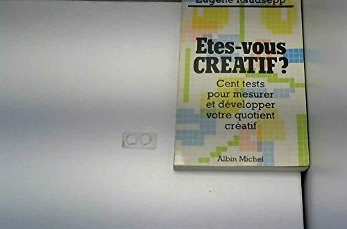 Etes-vous créatif ? : cent tests pour mesurer et développer votre quotient créatif