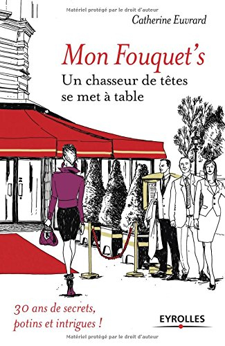 Mon Fouquet's : un chasseur de têtes se met à table : 30 ans de secrets, potins et intrigues !
