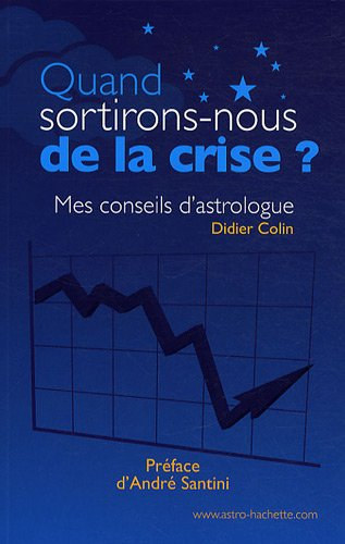 Quand sortirons-nous de la crise ? : mes conseils d'astrologue