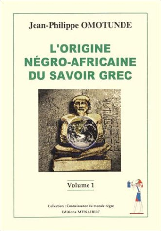 L'origine négro-africaine du savoir grec. Vol. 1