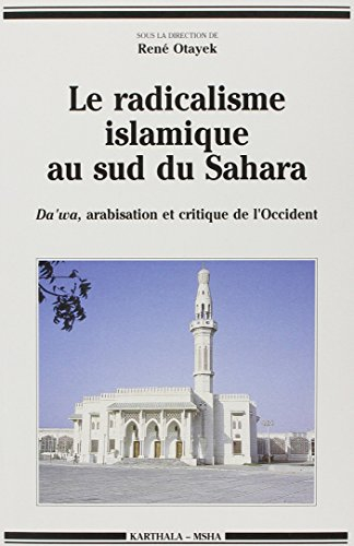 Le Radicalisme islamique au sud du Sahara : Da'wa, arabisation et critique de l'Occident