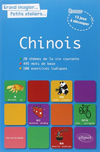 Chinois : 20 thèmes de la vie courante, 495 mots de base, 100 exercices ludiques