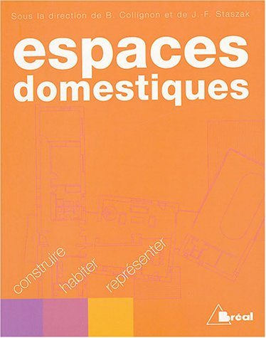 Espaces domestiques : construire, habiter, représenter : actes du colloque international sur les esp