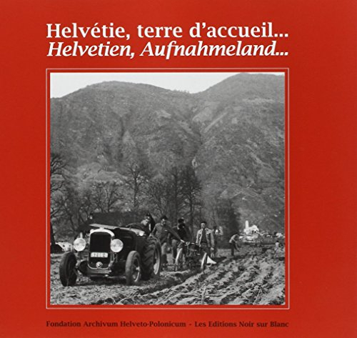 Helvétie, terre d'accueil... : espoirs et vie quotidienne des internés polonais en Suisse, 1940-1946