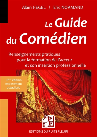 Le guide du comédien : renseignements pratiques pour la formation de l'acteur et son insertion profe