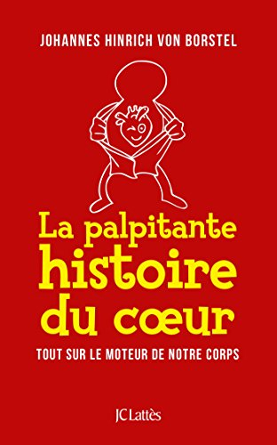 La palpitante histoire du coeur : tout sur le moteur de notre corps