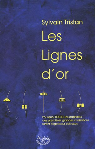 Les lignes d'or : pourquoi toutes les capitales des premières grandes civilisations furent érigées s