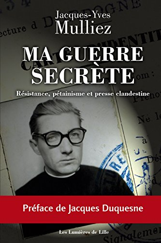 Ma guerre secrète : résistance, pétainisme et presse clandestine
