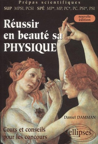 Réussir en beauté sa physique : cours & conseils pour les concours : prépas scientifiques SUP MPSI, 