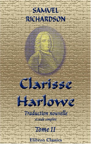 Clarisse Harlowe: Traduction nouvelle et seule complète; par M. Le Tourneur. Faite sur l'édition ori