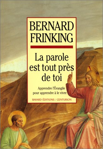 La parole est tout près de toi : apprendre l'Evangile pour apprendre à le vivre