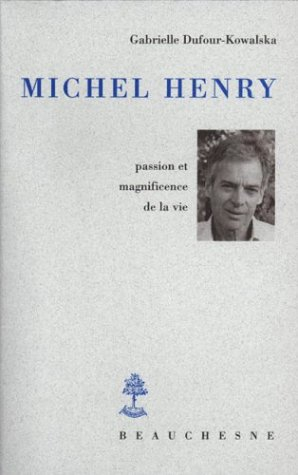 Michel Henry : passion et magnificience de la vie