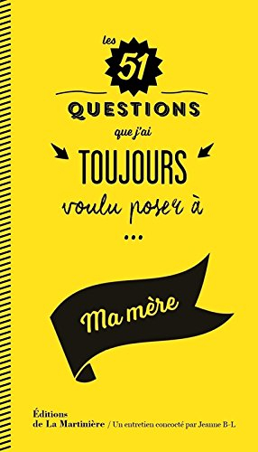Les 51 questions que j'ai toujours voulu poser à... ma mère