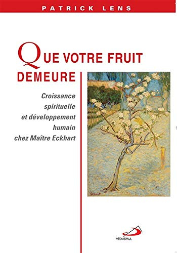 Que votre fruit demeure : croissance spirituelle et développement humain chez Maître Eckhart
