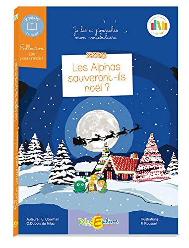 La planète des Alphas. Les Alphas sauveront-ils Noël ? : je lis et j'enrichis mon vocabulaire : 7-10