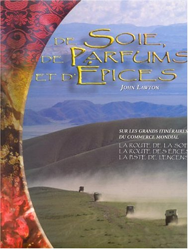 De soie, de parfums et d'épices : sur les grands itinéraires du commerce mondial : la route de la so