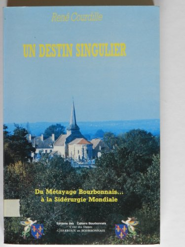 Un Destin singulier : du métayage bourbonnais à la sidérurgie mondiale