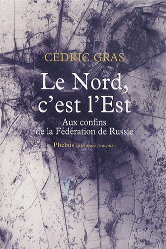 Le Nord, c'est l'Est : aux confins de la Fédération de Russie : récit de voyage