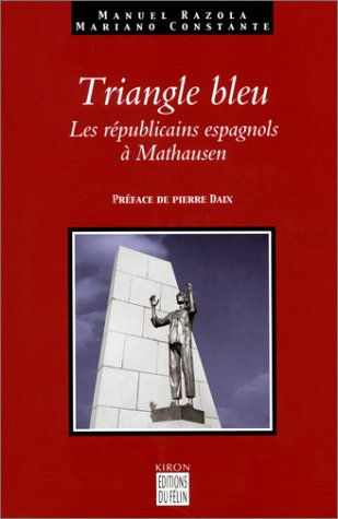 Le triangle bleu : les républicains espagnols à Mauthausen : 1940-1945