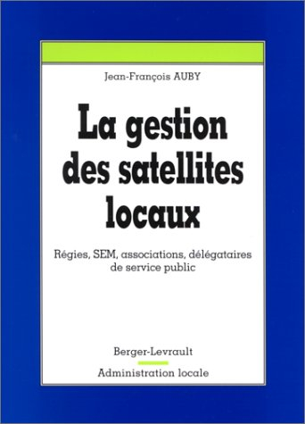 La gestion des satellites locaux : régies, SEM, associations, délégataires de service public