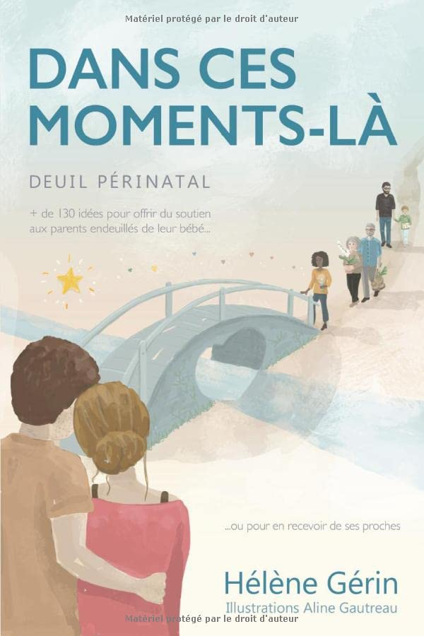 DANS CES MOMENTS-LÀ: {Deuil périnatal} Plus de 130 idées pour offrir du soutien aux parents endeuill