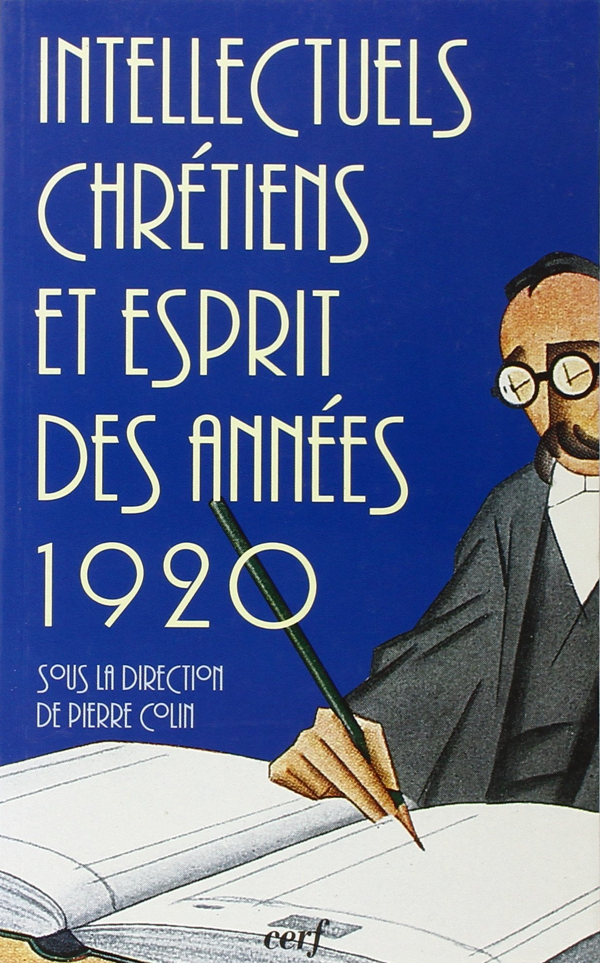 Intellectuels chrétiens et esprit des années 20 : actes du colloque, Institut catholique de Paris, 2