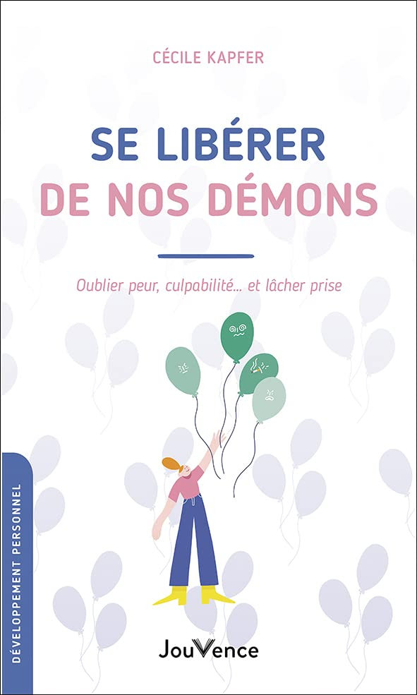 Se libérer de nos démons : oublier peur, culpabilité... et lâcher prise